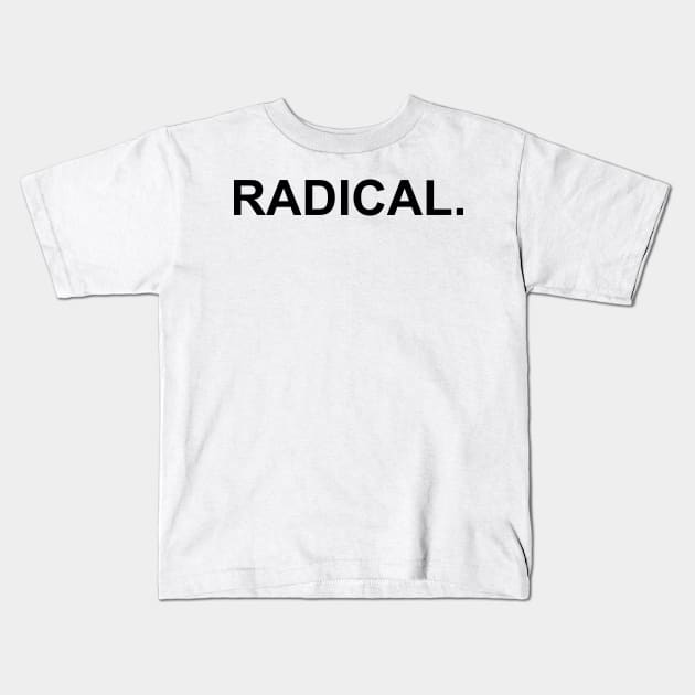 Radical Kids T-Shirt by snowshade